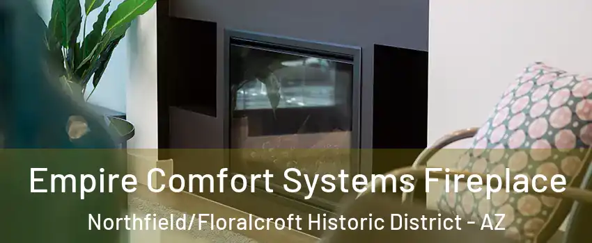 Empire Comfort Systems Fireplace Northfield/Floralcroft Historic District - AZ
