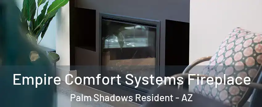 Empire Comfort Systems Fireplace Palm Shadows Resident - AZ