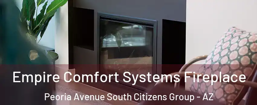 Empire Comfort Systems Fireplace Peoria Avenue South Citizens Group - AZ