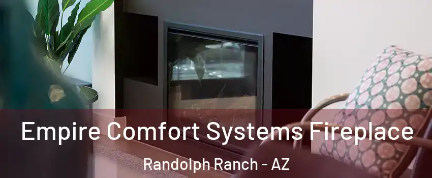 Empire Comfort Systems Fireplace Randolph Ranch - AZ