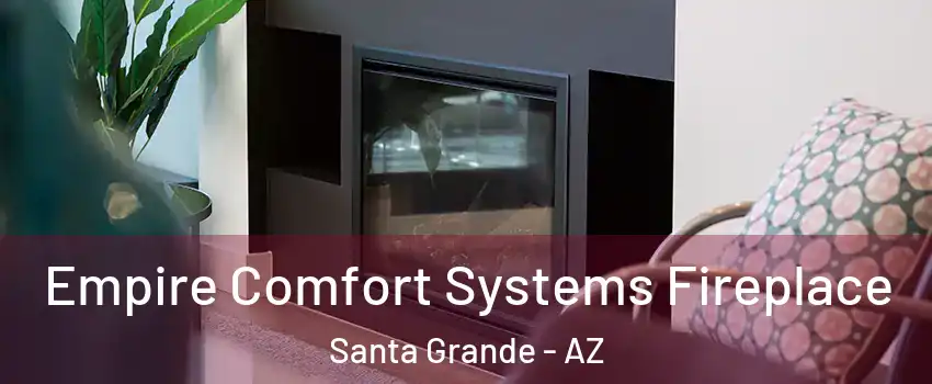 Empire Comfort Systems Fireplace Santa Grande - AZ