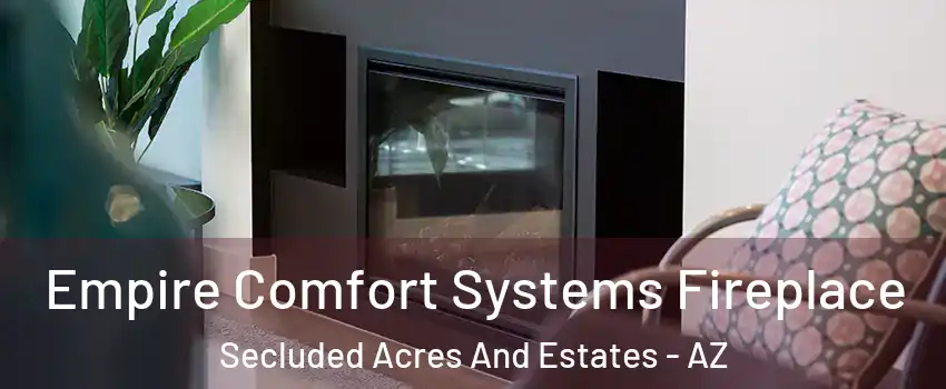 Empire Comfort Systems Fireplace Secluded Acres And Estates - AZ
