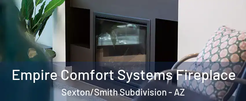 Empire Comfort Systems Fireplace Sexton/Smith Subdivision - AZ