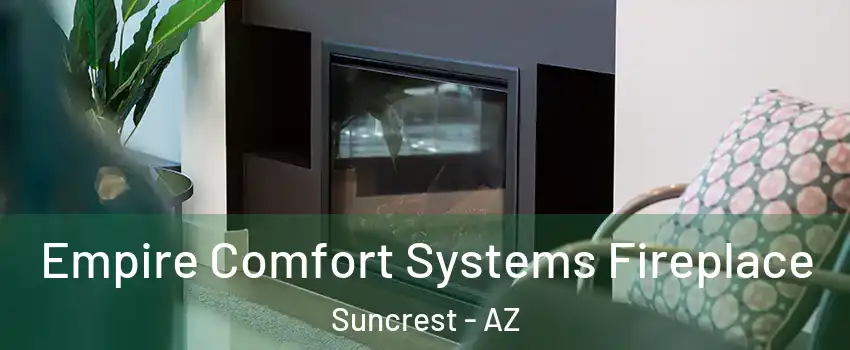 Empire Comfort Systems Fireplace Suncrest - AZ