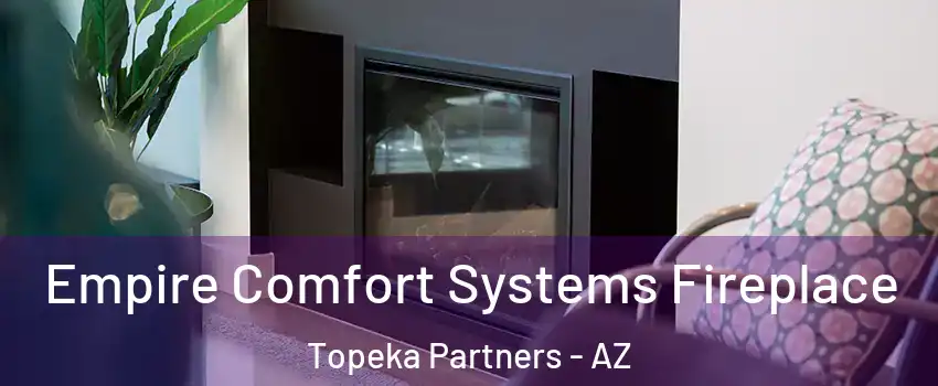 Empire Comfort Systems Fireplace Topeka Partners - AZ