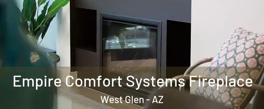 Empire Comfort Systems Fireplace West Glen - AZ