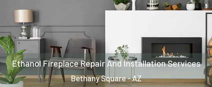 Ethanol Fireplace Repair And Installation Services Bethany Square - AZ