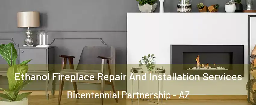 Ethanol Fireplace Repair And Installation Services Bicentennial Partnership - AZ