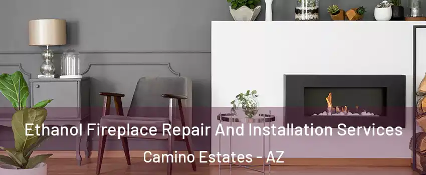 Ethanol Fireplace Repair And Installation Services Camino Estates - AZ