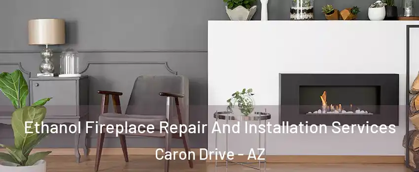 Ethanol Fireplace Repair And Installation Services Caron Drive - AZ