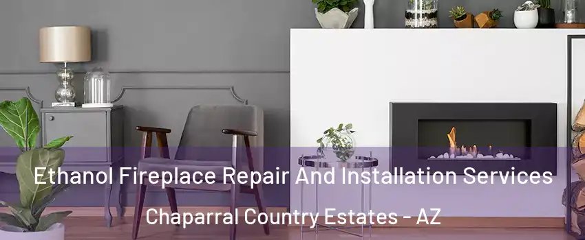 Ethanol Fireplace Repair And Installation Services Chaparral Country Estates - AZ
