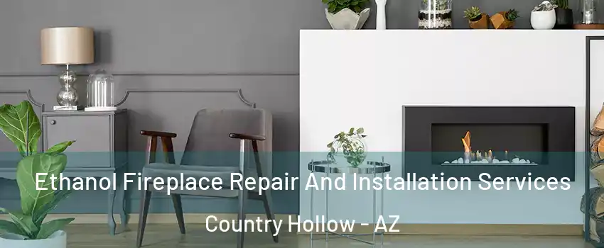 Ethanol Fireplace Repair And Installation Services Country Hollow - AZ