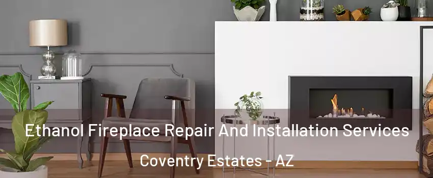 Ethanol Fireplace Repair And Installation Services Coventry Estates - AZ
