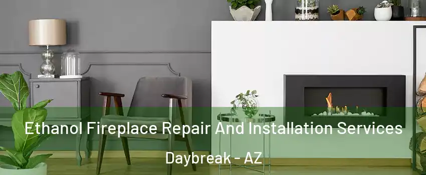 Ethanol Fireplace Repair And Installation Services Daybreak - AZ