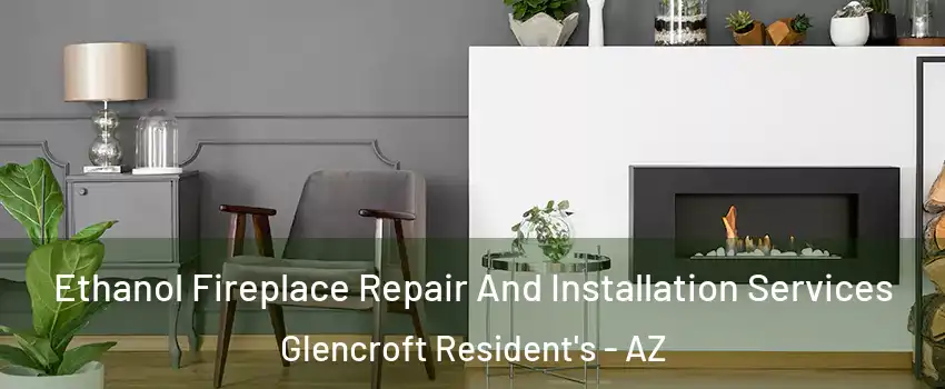 Ethanol Fireplace Repair And Installation Services Glencroft Resident's - AZ