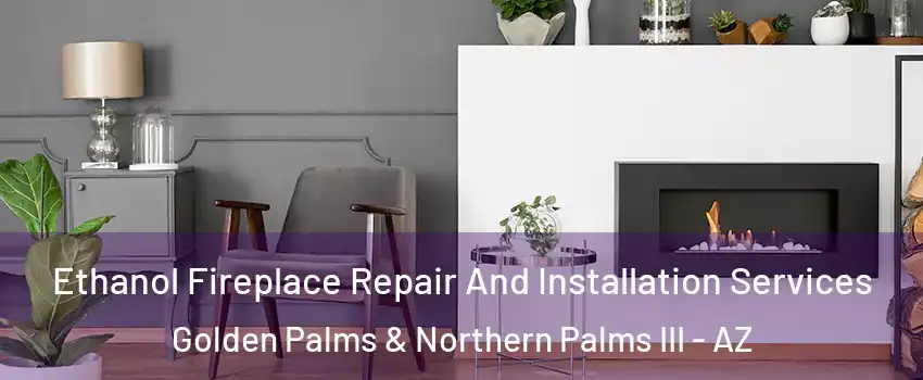 Ethanol Fireplace Repair And Installation Services Golden Palms & Northern Palms III - AZ