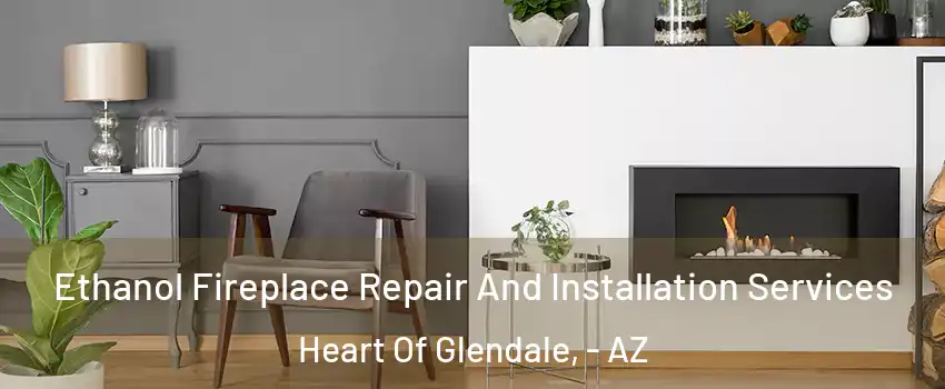 Ethanol Fireplace Repair And Installation Services Heart Of Glendale, - AZ