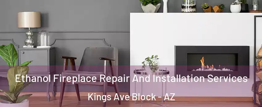 Ethanol Fireplace Repair And Installation Services Kings Ave Block - AZ