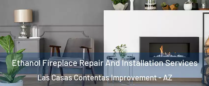 Ethanol Fireplace Repair And Installation Services Las Casas Contentas Improvement - AZ
