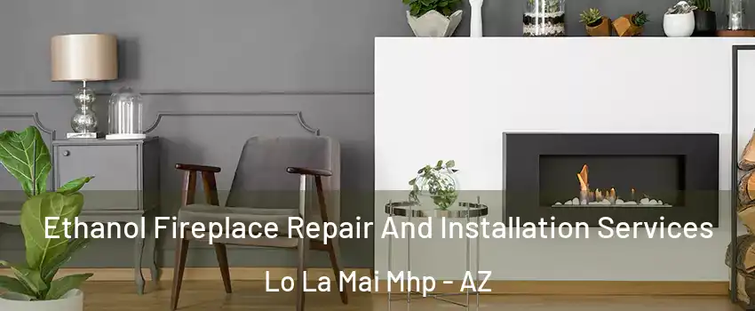 Ethanol Fireplace Repair And Installation Services Lo La Mai Mhp - AZ