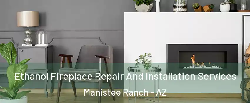 Ethanol Fireplace Repair And Installation Services Manistee Ranch - AZ