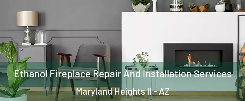 Ethanol Fireplace Repair And Installation Services Maryland Heights II - AZ