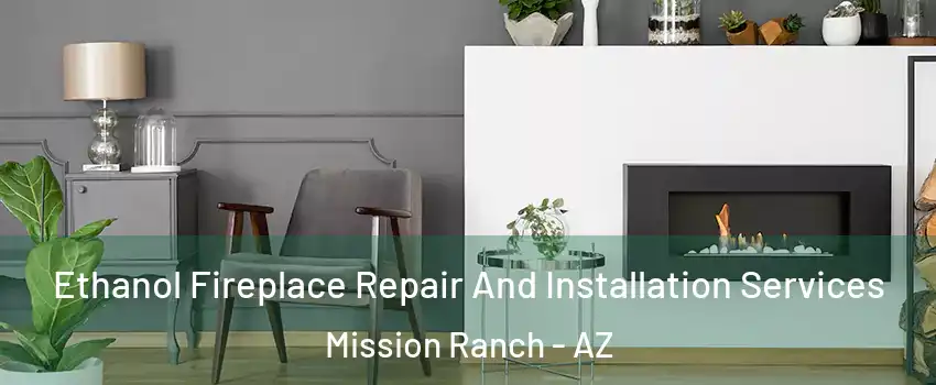 Ethanol Fireplace Repair And Installation Services Mission Ranch - AZ