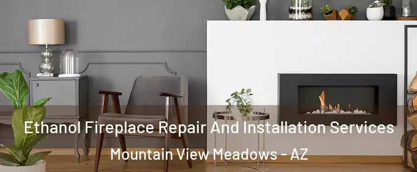 Ethanol Fireplace Repair And Installation Services Mountain View Meadows - AZ