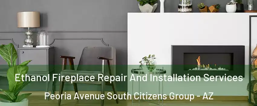 Ethanol Fireplace Repair And Installation Services Peoria Avenue South Citizens Group - AZ