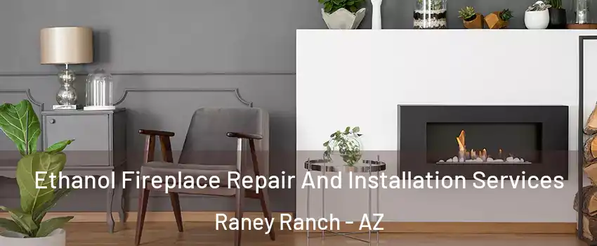 Ethanol Fireplace Repair And Installation Services Raney Ranch - AZ