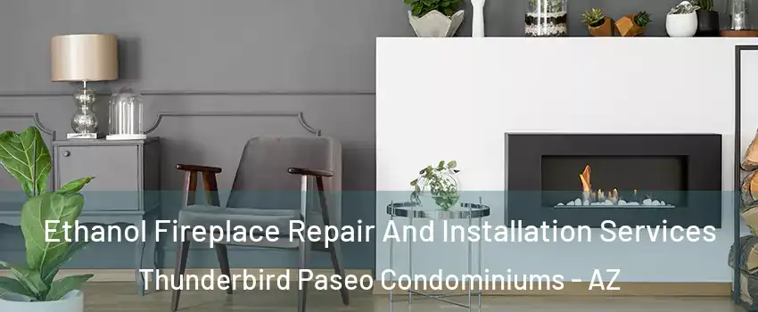 Ethanol Fireplace Repair And Installation Services Thunderbird Paseo Condominiums - AZ
