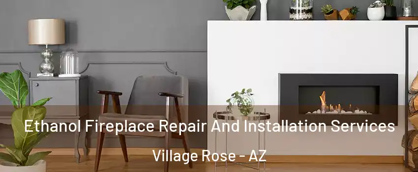 Ethanol Fireplace Repair And Installation Services Village Rose - AZ