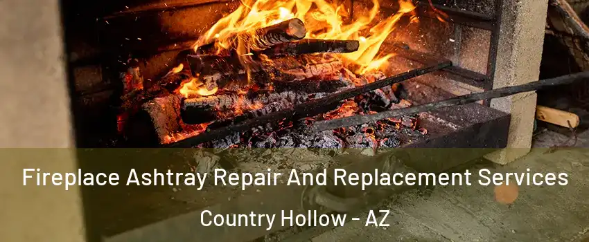 Fireplace Ashtray Repair And Replacement Services Country Hollow - AZ