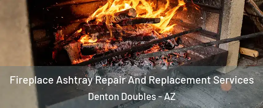 Fireplace Ashtray Repair And Replacement Services Denton Doubles - AZ