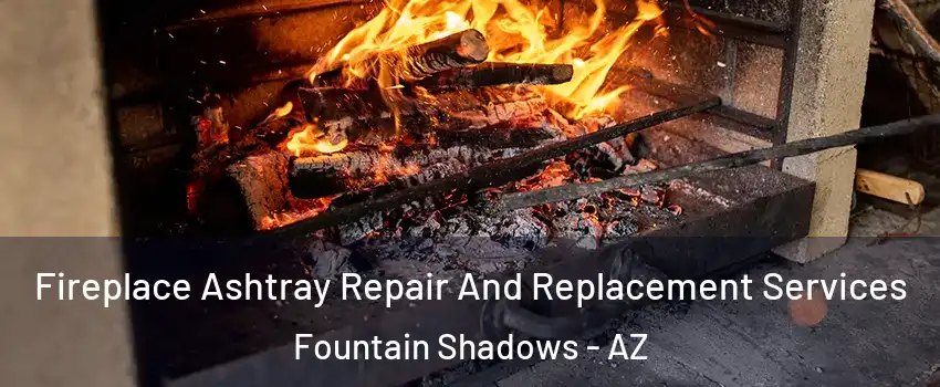 Fireplace Ashtray Repair And Replacement Services Fountain Shadows - AZ