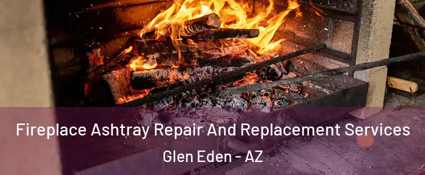 Fireplace Ashtray Repair And Replacement Services Glen Eden - AZ