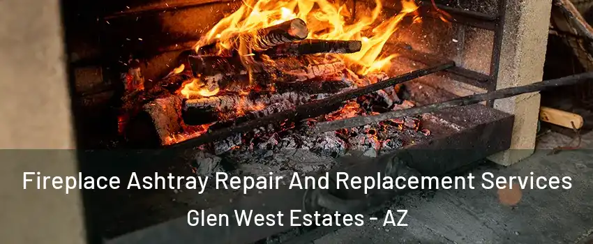 Fireplace Ashtray Repair And Replacement Services Glen West Estates - AZ