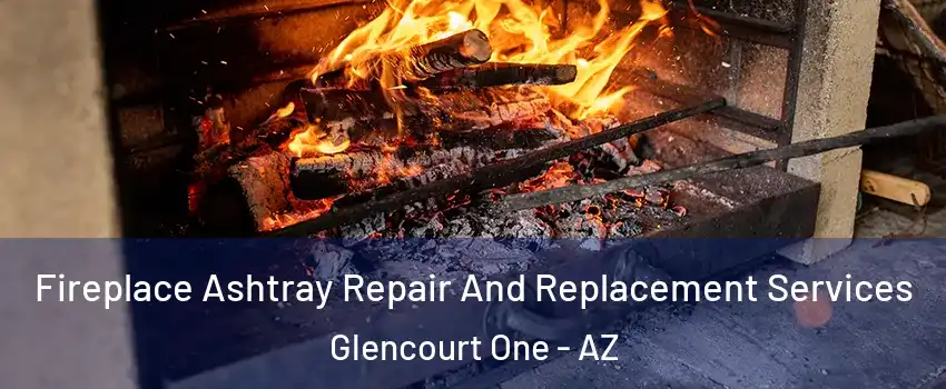 Fireplace Ashtray Repair And Replacement Services Glencourt One - AZ