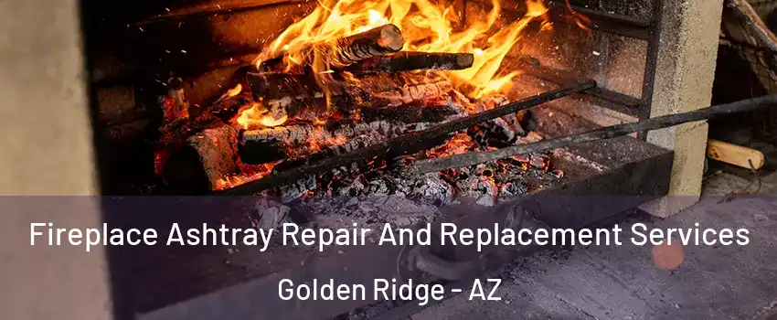 Fireplace Ashtray Repair And Replacement Services Golden Ridge - AZ