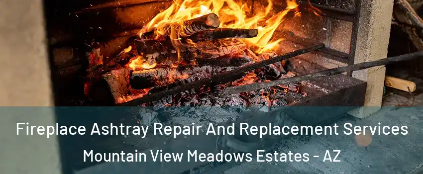 Fireplace Ashtray Repair And Replacement Services Mountain View Meadows Estates - AZ