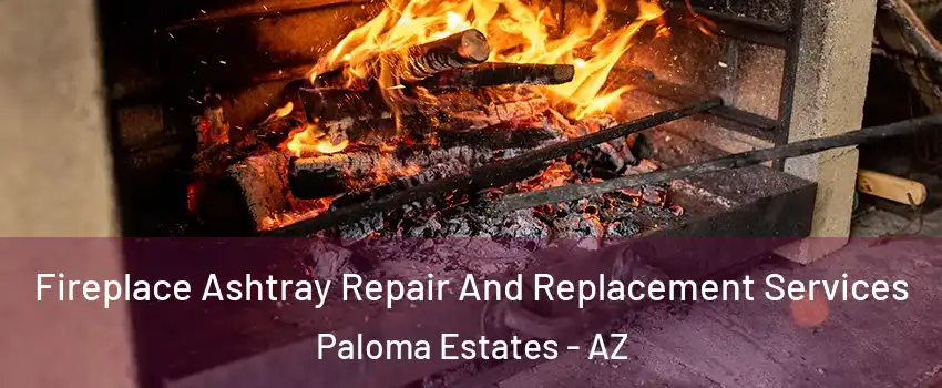 Fireplace Ashtray Repair And Replacement Services Paloma Estates - AZ