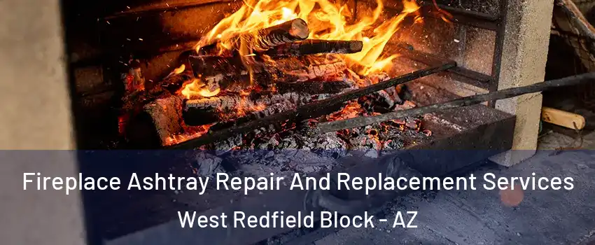 Fireplace Ashtray Repair And Replacement Services West Redfield Block - AZ