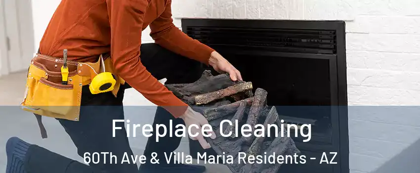 Fireplace Cleaning 60Th Ave & Villa Maria Residents - AZ