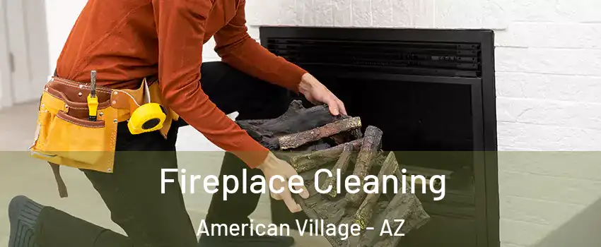 Fireplace Cleaning American Village - AZ