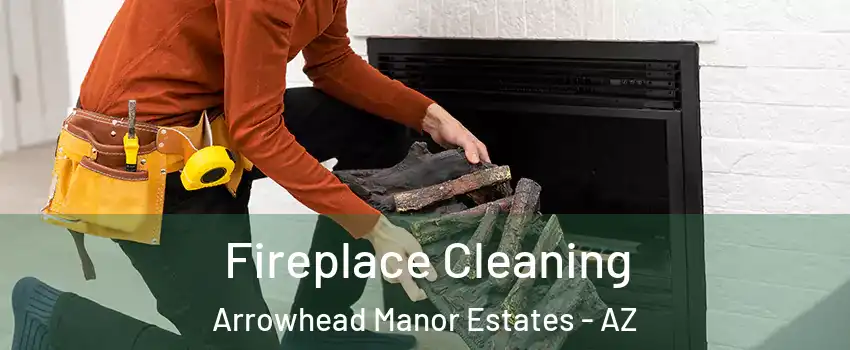 Fireplace Cleaning Arrowhead Manor Estates - AZ