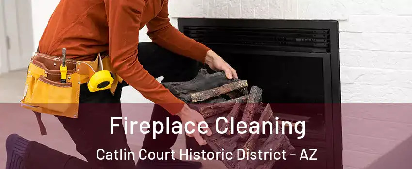 Fireplace Cleaning Catlin Court Historic District - AZ