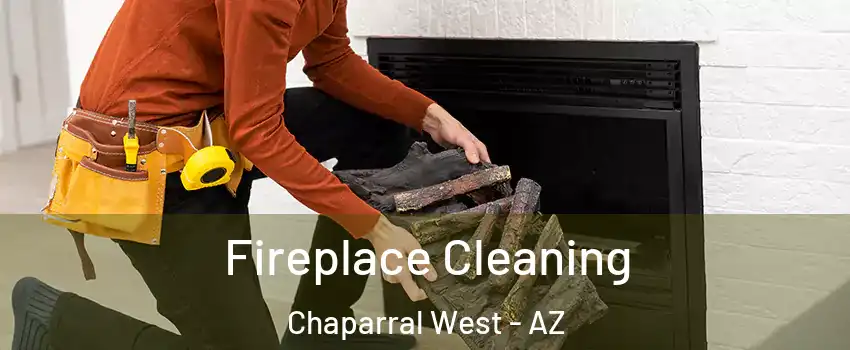 Fireplace Cleaning Chaparral West - AZ