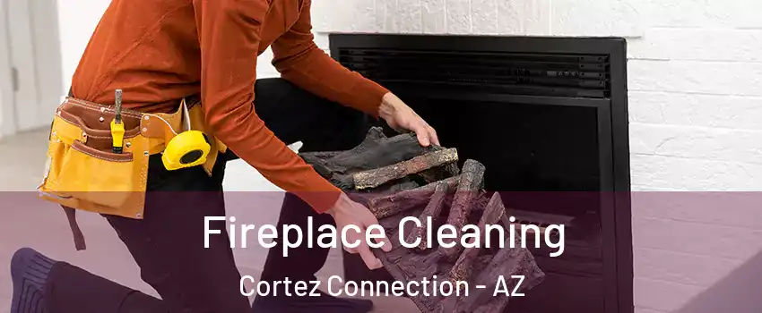 Fireplace Cleaning Cortez Connection - AZ