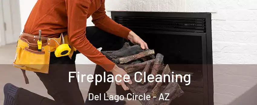 Fireplace Cleaning Del Lago Circle - AZ