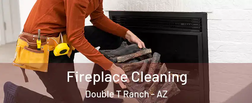 Fireplace Cleaning Double T Ranch - AZ